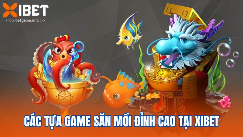 Các tựa game săn mồi đỉnh cao tại XIBET