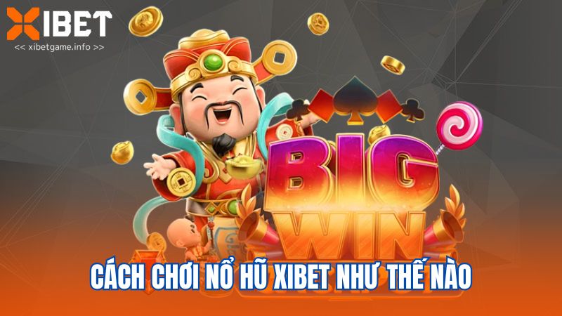 Cách chơi nổ hũ XIBET như thế nào