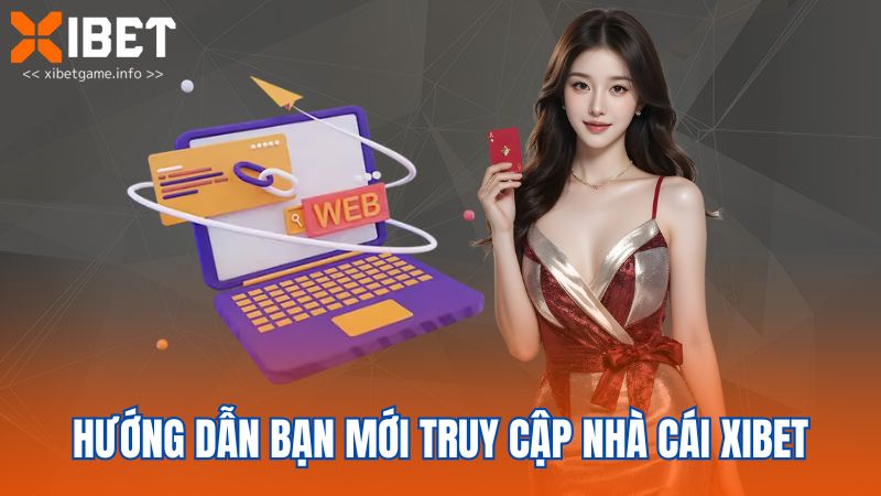 Hướng dẫn bạn mới truy cập nhà cái XIBET