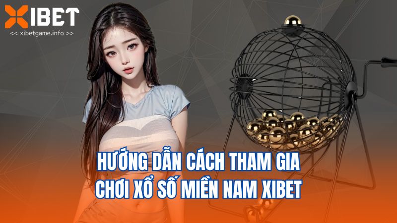 Hướng dẫn cách tham gia chơi xổ số miền Nam XIBET
