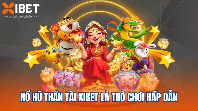 Nổ hũ Thần Tài XIBET là trò chơi hấp dẫn