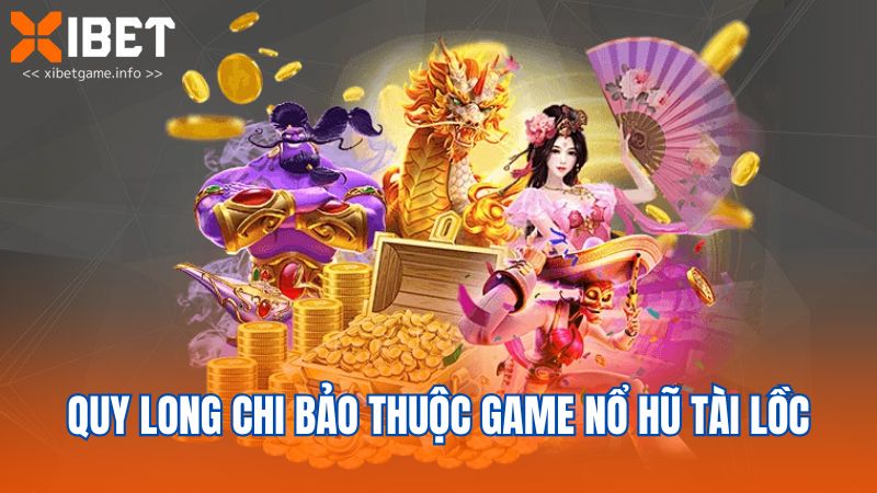 Quy Long Chi Bảo thuộc game nổ hũ tài lồc