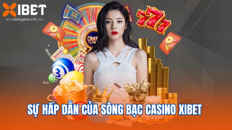 Sự hấp dẫn của sòng bạc casino Xibet 