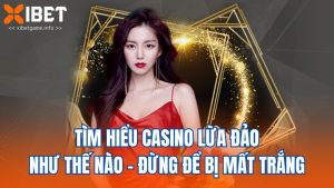Tìm Hiểu Casino Lừa Đảo Như Thế Nào – Đừng Để Bị Mất Trắng