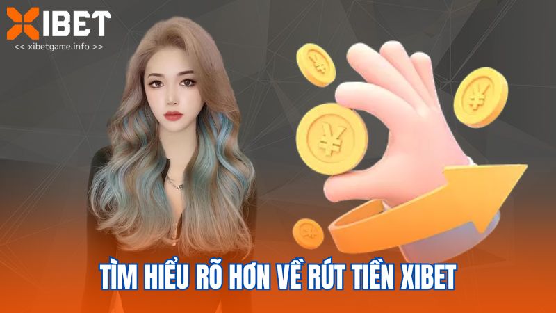 Tìm hiểu rõ hơn về rút tiền XIBET