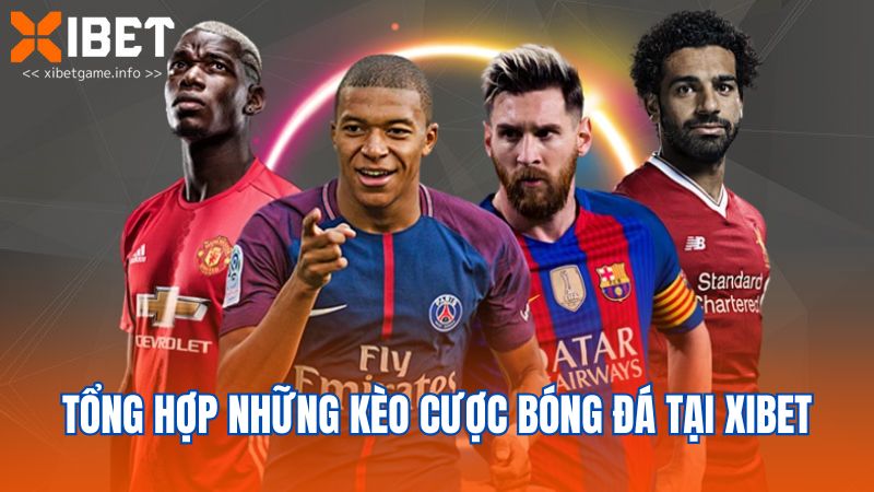 Tổng hợp những kèo cược bóng đá tại XIBET
